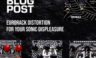 Eurorack Distortion: 4 Killer Eurorack Distortion Modules for Raw and Aggressive Synth Sounds!